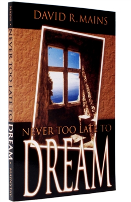 Never too Late to Dream by David R Mains