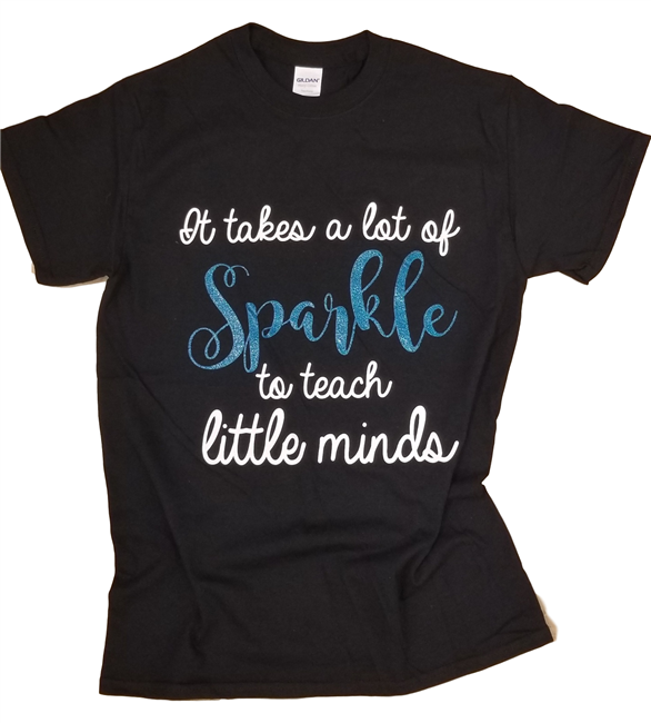 Teacher T-shirts: It takes a lot of Sparkle to Teach Little Minds