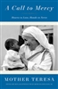 A Call to Mercy Hearts to Love, Hands to Serve Mother Teresa