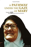 A Pathway Under The Gaze of Mary: Biography of Sister Maria Lucia of Jesus and the Immaculate Heart