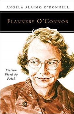 Flannery O'Connor Fiction Fired by Faith By, Angela Ailamo O'Donnell