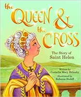 The Queen and The Cross: The Story of Saint Helen by Corelia Mary Bilinsky