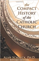 The Compact  History of the Catholic Church by Alan Schreck -  Revised Edition