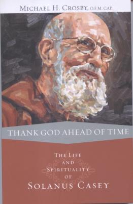 Thank God Ahead Of Time by Solanus Casey