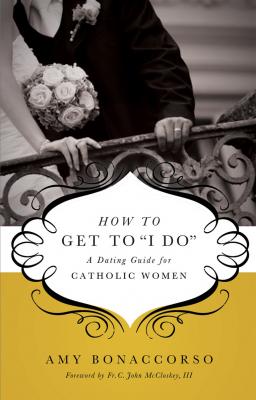 How to Get to "I DO" A Dating Guide for Catholic Women