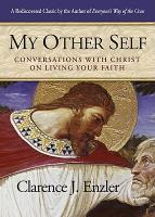 My Other Self - Conversations with Christ on Living Your Faith, By Clarence Enzler