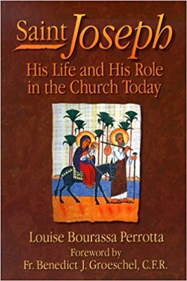 Saint Joseph: His Life and His Role in the Church Today by Louise Bourassa Perrotta