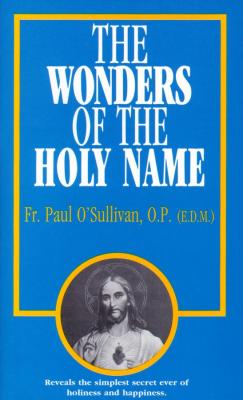 The Wonders of the Holy Name by Fr. Paul O' Sullivan