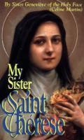 My Sister St. Therese by Sister Genevieve of the Holy Face - Catholic Saint Book, 249 pp.