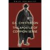 G.K. Chesterton--The Apostle of Common Sense by Dale Ahlquist