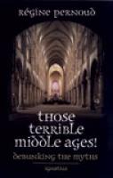 Those Terrible Middle Ages by Regine Pernoud