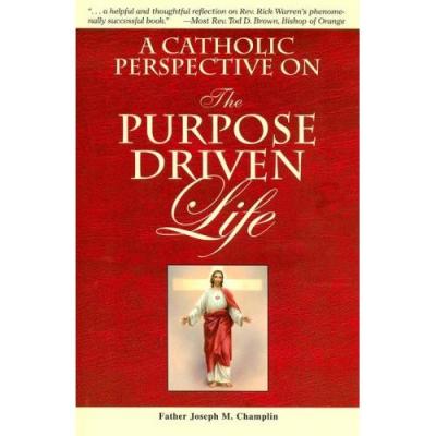 A Catholic Perspective on the Purpose Driven Life 959/04