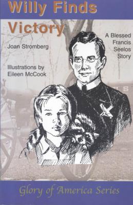 Willy Finds Victory: A Blessed Francis Seelos Story, by Joan Stromberg