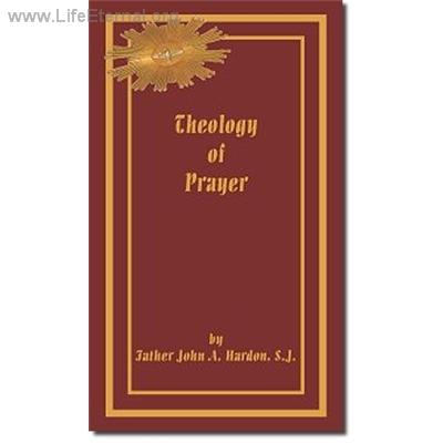 Theology of Prayer by Father John A. Hardon, S.J.
