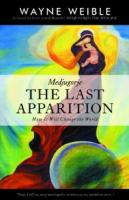 Medjugorje: THE LAST APPARITION-How It Will Change the World by Wayne Weible