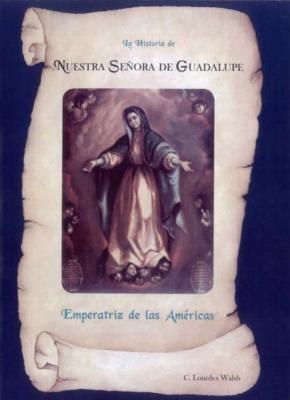 La Historia de Nuestra Senora de Guadalupe, Emperatriz de las Americas