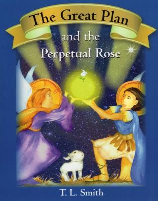 The Great Plan and the Perpetual Rose by T.L. Smith
