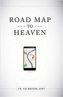Road Map To Heaven A Catholic Plan of Life by Fr. Ed Broom