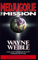 Medjugorje the Mission by Wayne Weible