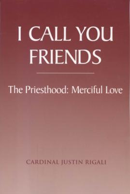 I Call You Friends by Cardinal Justin Rigali
