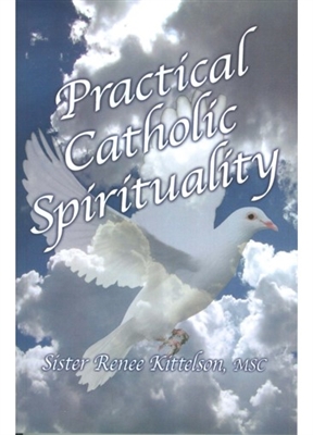 Practical Catholic Spirituality by Sister Renee Kittelson