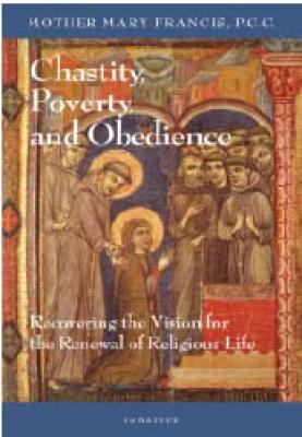 Chastity, Poverty, and Obedience by Mother Mary Francis, softcover 120 pages