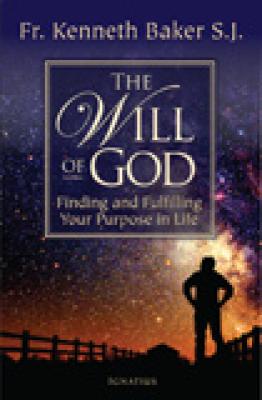 The Will of God: Finding and Fulfilling Your Purpose in Life by Fr. Kenneth Baker