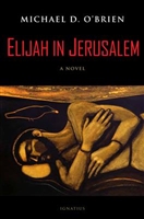 Elijah in Jerusalem A Novel by Michael D. O'Brien