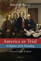 America on Trial, A Defense of the Founding, by Robert Reilly