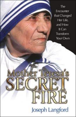 Mother Teresa's Secret Fire by Joseph Langford