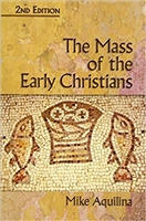 The Mass of the Early Christians by Mike Aquilina, Softcover