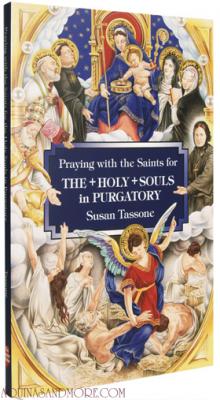 Praying with the Saints for the Holy Souls in Purgatory by Susan Tassone