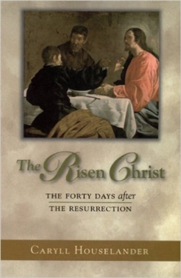 The Risen Christ, the Forty Days after the Resurrection by Caryll Houselander
