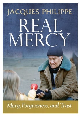 Real Mercy: Mary, Forgiveness, and Trust by Fr. Jacques Philippe