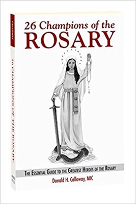 26 Champions of the Rosary: The Essential Guide to the Greatest Heroes of the Rosary by Donald H. Calloway