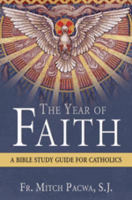 The Year of Faith: A Bible Study Guide For Catholics by Fr. Mitch Pacwa