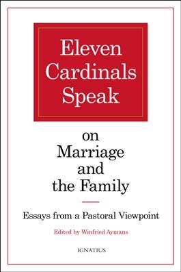 Eleven Cardinals Speak on Marriage and the Family: Essays from a Pastoral Viewpoint