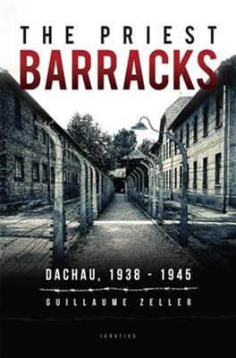 The Priest Barracks Dachau, 1938-1945 by Guillaume Zeller
