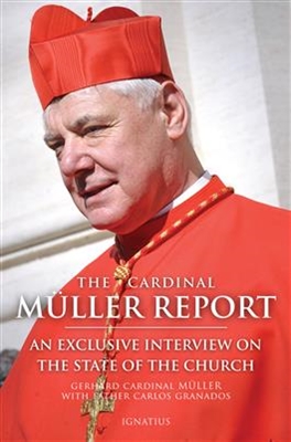 The Cardinal Muller Report: An Exclusive Interview On The State Of The Church