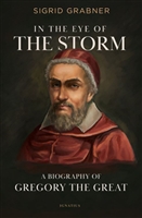 In the Eye of the Storm a Biography of Gregory the Great