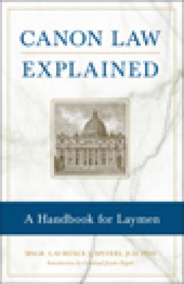 Canon Law Explained : A Handbook for Laymen by Laurence J. Spiter
