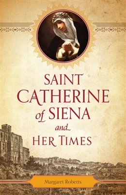 Saint Catherine of Siena and Her Times by Margaret Roberts