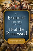 An Exorcist Explains How To Heal the Possessed by Fr. Paolo Carlin