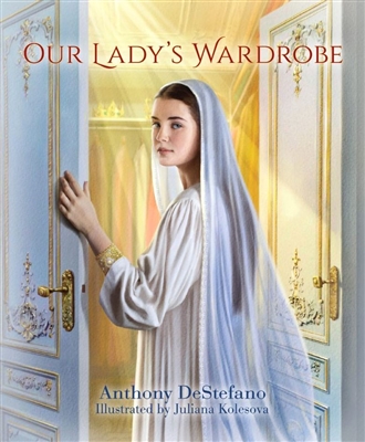 Our Ladyâ€™s Wardrobe by Anthony DeStefano
