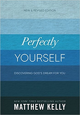 Perfectly Yourself: Discovering God's Dream For You by Matthew Kelly