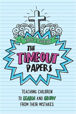 The Timeout Papers Teaching Children to Learn and Grow From Their Mistakes