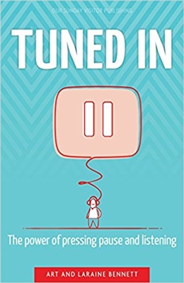 Tuned In: The Power of Pressing Pause and Listening by Art and Laraine Bennett