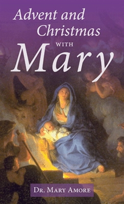 Advent and Christmas with Mary by Dr. Mary Amore
