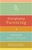 Discipleship Parenting: Planting the Seeds of Faith By: Kim Cameron-Smith