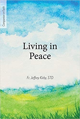 Living in Peace by Fr. Jeffrey Kirby